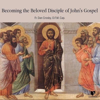 Becoming the Beloved Disciple of John’s Gospel