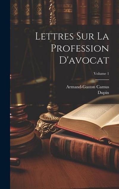 Lettres Sur La Profession D’avocat; Volume 1
