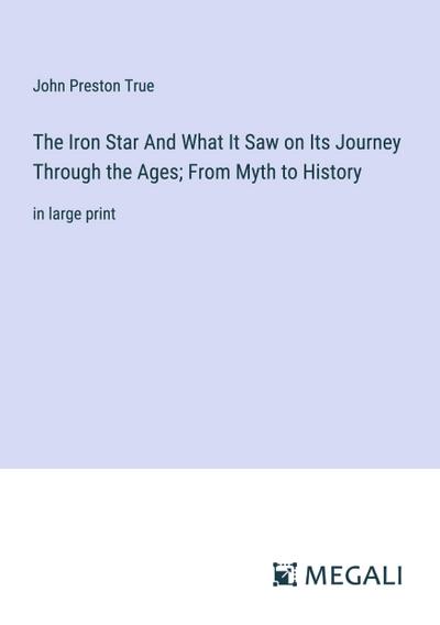 The Iron Star And What It Saw on Its Journey Through the Ages; From Myth to History