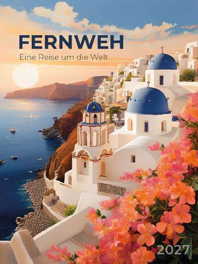 Fernweh - eine Reise um die Welt Kalender 2027