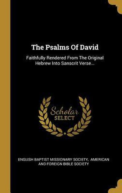 The Psalms Of David: Faithfully Rendered From The Original Hebrew Into Sanscrit Verse...