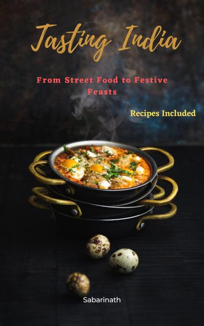 Tasting India: From Street Food to Festive Feasts