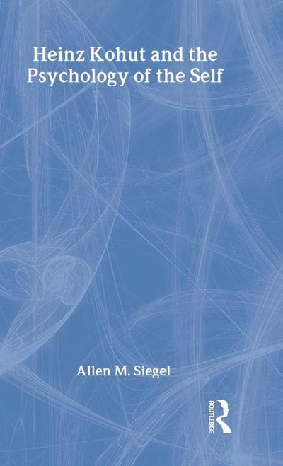 Heinz Kohut and the Psychology of the Self