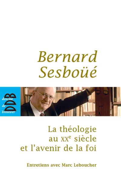 La théologie au XXe siècle et l’avenir de la foi