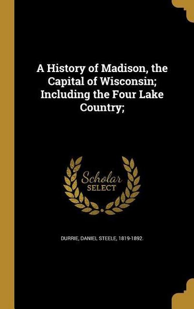 HIST OF MADISON THE CAPITAL OF