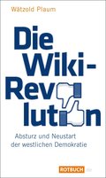 Die Wiki-Revolution: Absturz und Neustart der westlichen Demokratie (Rotbuch)