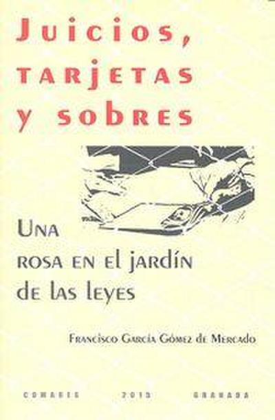 Juicios, tarjetas y sobres : una rosa en el jardín de las leyes