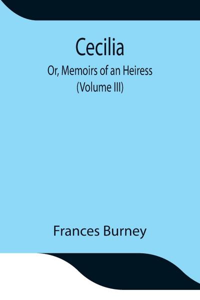 Cecilia; Or, Memoirs Of An Heiress (Volume Iii)