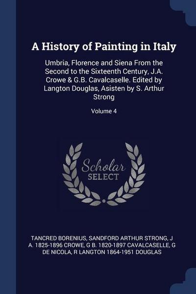 A History of Painting in Italy: Umbria, Florence and Siena From the Second to the Sixteenth Century, J.A. Crowe & G.B. Cavalcaselle. Edited by Langton