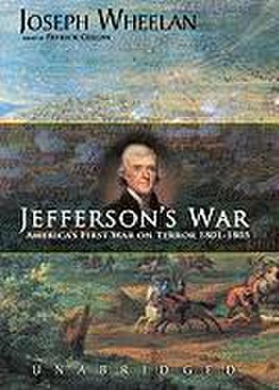 Jefferson’s War: America’s First War on Terror, 1801-1805