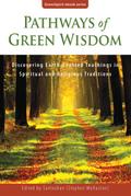 Pathways of Green Wisdom: Discovering Earth-Centred Teachings in Spiritual and Religious Traditions (GreenSpirit ebooks, #5)