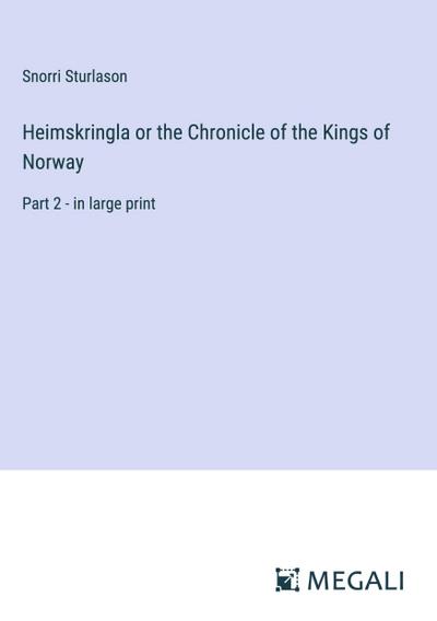 Heimskringla or the Chronicle of the Kings of Norway
