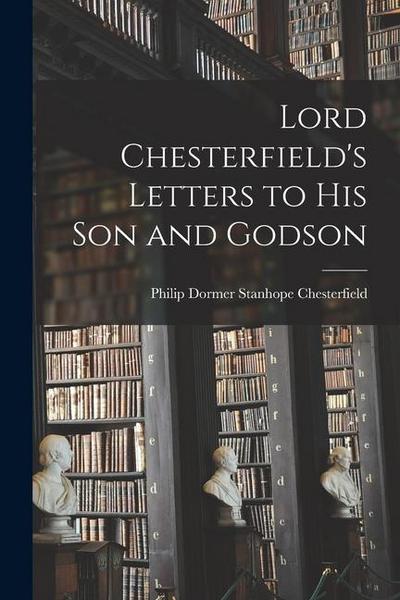 Lord Chesterfield’s Letters to His Son and Godson
