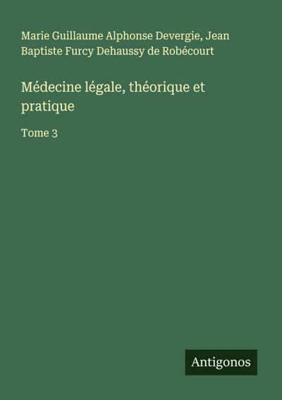 Médecine légale, théorique et pratique