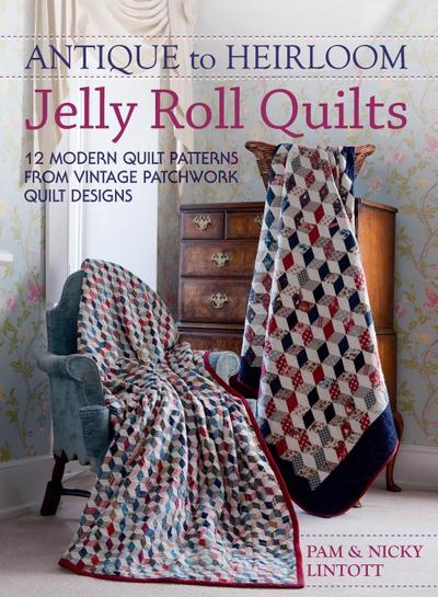 Antique To Heirloom Jelly Roll Quilts