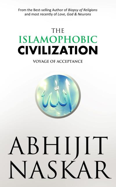 The Islamophobic Civilization: Voyage of Acceptance (Neurotheology Series)
