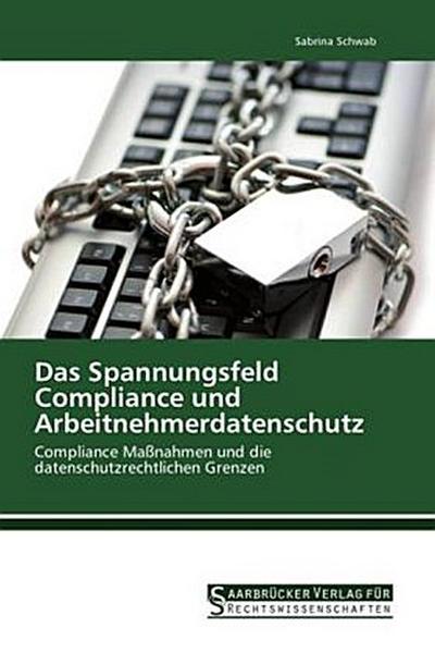 Das Spannungsfeld Compliance und Arbeitnehmerdatenschutz