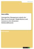 Strategisches Management mittels der Blue-Ocean-Strategie. Möglichkeiten und Grenzen in der  deutschen Edelmetallbranche