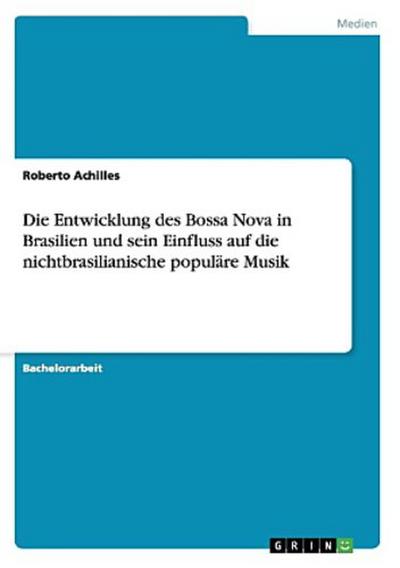 Die Entwicklung des Bossa Nova in Brasilien und sein Einfluss auf die nichtbrasilianische populäre Musik