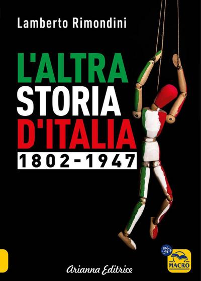 L’ altra storia d’Italia 1802-1947