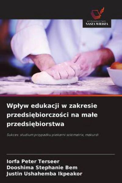 Wp¿yw edukacji w zakresie przedsi¿biorczo¿ci na ma¿e przedsi¿biorstwa