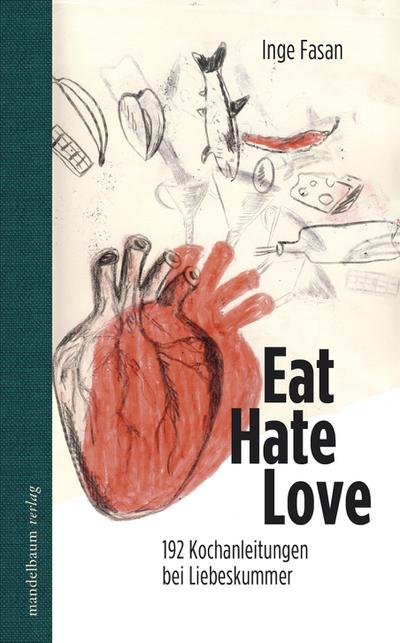 Eat Hate Love: 192 Kochanleitungen bei Liebeskummer