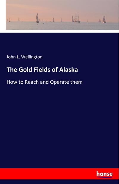 The Gold Fields of Alaska