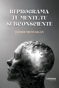 Reprograma tu mente, tu subconsciente
