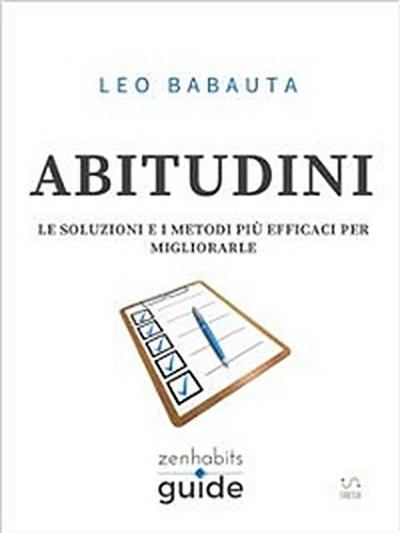 Abitudini - Le soluzioni e i metodi più efficaci per migliorarle - Una guida di ZenHabits