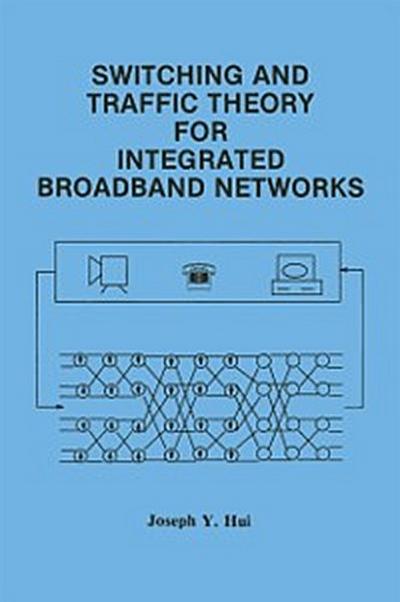 Switching and Traffic Theory for Integrated Broadband Networks
