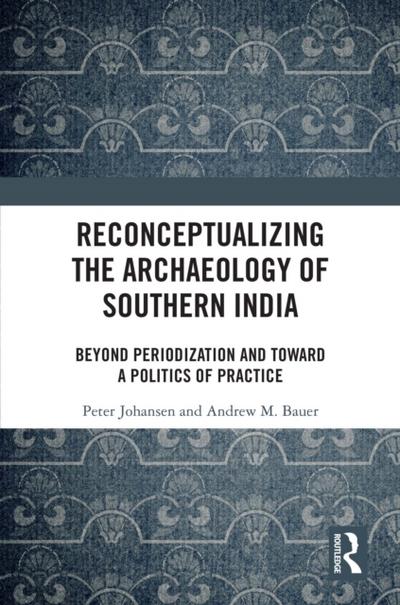 Reconceptualizing the Archaeology of Southern India