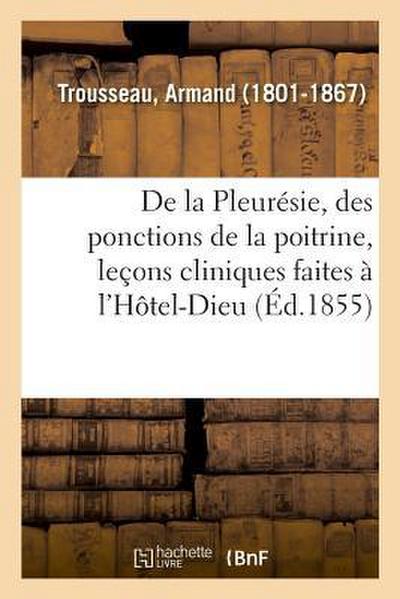 de la Pleurésie, Des Ponctions de la Poitrine, Leçons Cliniques Faites À l’Hôtel-Dieu