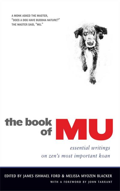 The Book of Mu: Essential Writings on Zen’s Most Important Koan