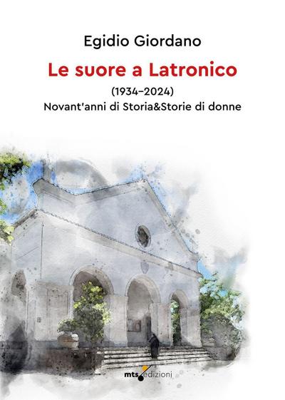 Le suore a Latronico (1934-2024). Novant’anni di storia & storie di donne
