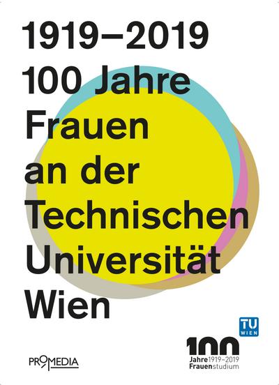 1919-2019: 100 Jahre Frauen an der Technischen Universität Wien