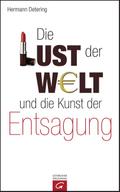 Die Lust der Welt und die Kunst der Entsagung
