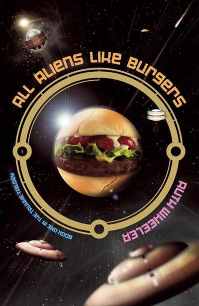 All Aliens Like Burgers (Truxxe Trilogy, #1)