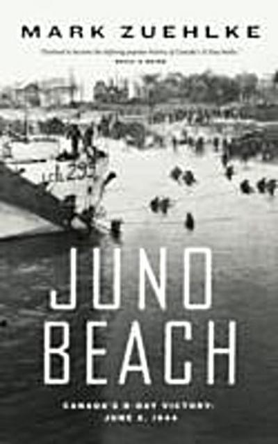 Juno Beach : Canada’s D-Day Victory   June 6, 1944
