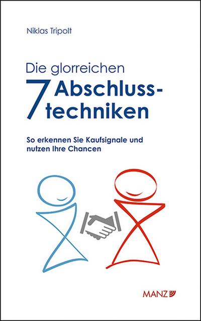 Die glorreichen 7 Abschlusstechniken (Manz Sachbuch)