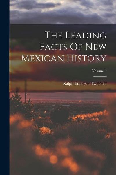 The Leading Facts Of New Mexican History; Volume 4