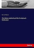 The Divine Authority of the Pentateuch Vindicated