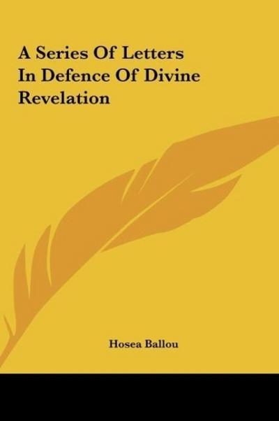 A Series Of Letters In Defence Of Divine Revelation - Hosea Ballou