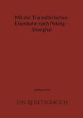 Mit der Transsibirischen Eisenbahn nach Peking - Shanghai