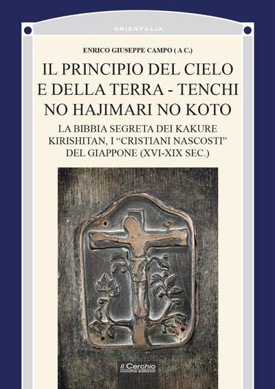 Il principio del cielo e della terra. Tenchi no Hajimari no Koto. La bibbia segreta dei kakure kirishitan, i ’cristiani nascosti’ del Giappone (XVI-XIX sec.)