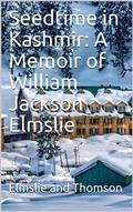 Seedtime in Kashmir: A Memoir of William Jackson Elmslie