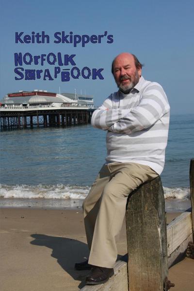 Keith Skipper’s Norfolk Scrapbook