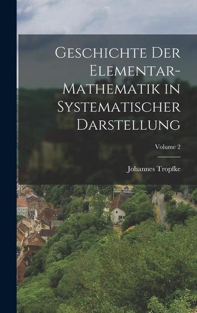 Geschichte Der Elementar-Mathematik in Systematischer Darstellung; Volume 2