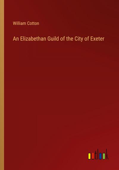 An Elizabethan Guild of the City of Exeter