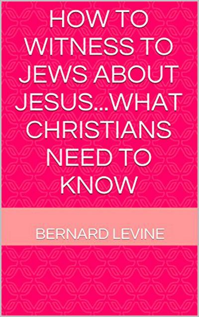 How to Witness to Jews about Jesus...What Christians Need to Know