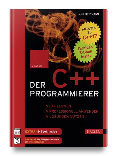 Der C++-Programmierer: C++ lernen – professionell anwenden – Lösungen nutzen. Aktuell zu C++17: C++ lernen - professionell anwenden - Lösungen nutzen. Aktuell zu C++17. Extra: E-Book inside